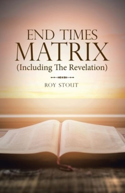 Cover for Roy Stout · End Times Matrix (Including the Revelation) (Book) (2022)
