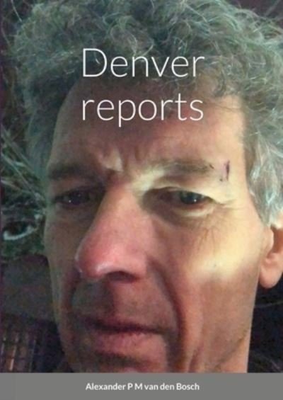 Cover for Alexander P. M. van den Bosch · Denver Reports (Bog) (2021)