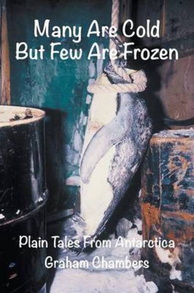Many are Cold but Few are Frozen: Plain tales from Antarctica - Graham Chambers - Books - Strategic Book Publishing & Rights Agenc - 9781681814254 - September 14, 2021