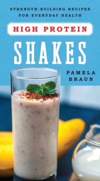 Cover for Pamela Braun · High-Protein Shakes: Strength-Building Recipes for Everyday Health (Paperback Book) (2017)