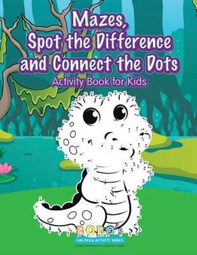 Cover for Bobo's Children Activity Books · Mazes, Spot the Difference and Connect the Dots Activity Book for Kids (Paperback Book) (2016)