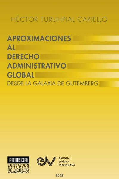 Cover for Héctor Turuhpial Carrielo · APROXIMACIÓN AL DERECHO ADMINISTRATRIVO GLOBAL. Desde la Galaxia de Gutenberg (Paperback Book) (2022)