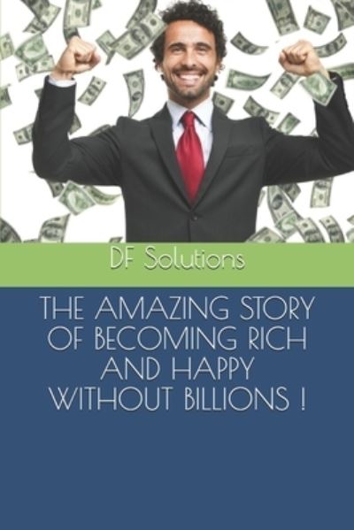 Cover for Df Solutions · The Amazing Story of Becoming Rich and Happy Without Billions ! (Taschenbuch) (2019)