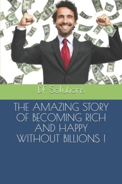 Cover for Df Solutions · The Amazing Story of Becoming Rich and Happy Without Billions ! (Paperback Bog) (2019)