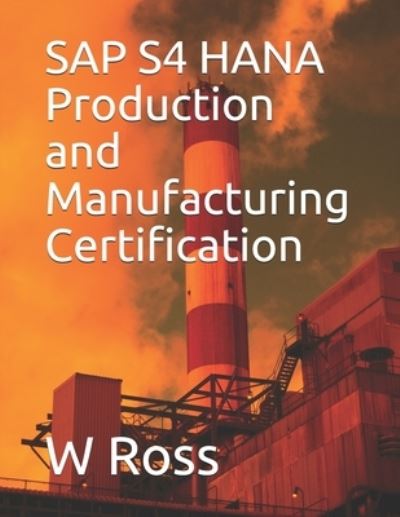 Cover for W Ross · SAP S4 HANA Production and Manufacturing Certification (Paperback Book) (2019)