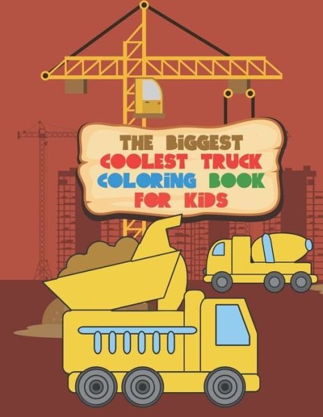 The Biggest Coolest Truck Coloring Book For Kids - Giggles and Kicks - Bücher - Independently Published - 9781697639254 - 4. Oktober 2019
