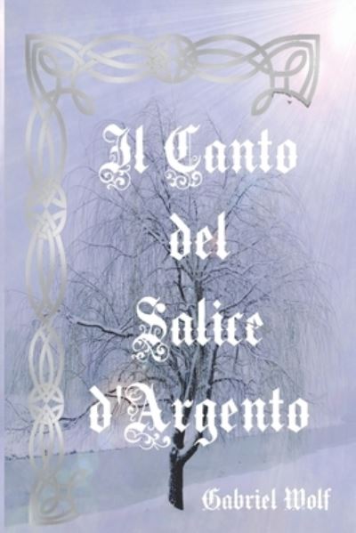 Cover for Gabriel Wolf · Canto Del Salice D'Argento (Book) (2019)