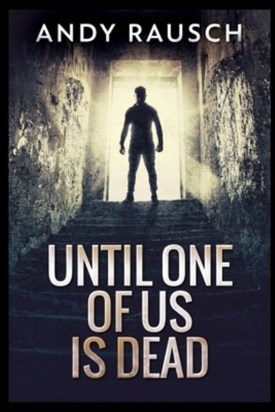 Until One of Us Is Dead - Andy Rausch - Books - Blurb - 9781715379254 - December 21, 2021