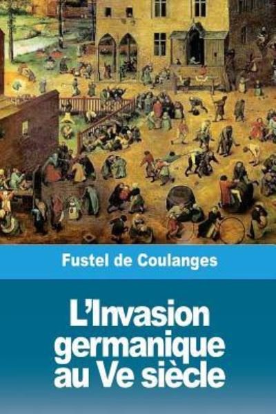 Cover for Fustel De Coulanges · L'Invasion germanique au Ve siecle (Paperback Bog) (2018)