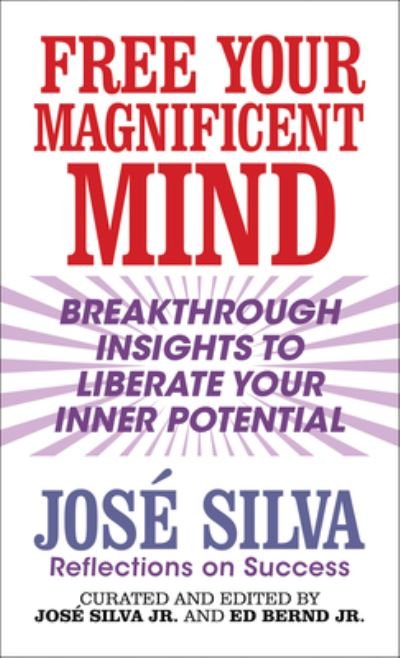 Free Your Magnificent Mind: Breakthrough Insights to liberate Your Inner Potential - Jose Silva - Bøker - G&D Media - 9781722506254 - 16. mai 2023