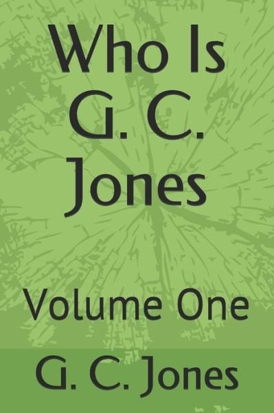 Who Is G. C. Jones - G C Jones - Books - Independently Published - 9781723918254 - September 22, 2018