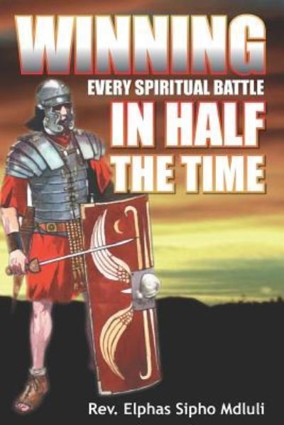 Cover for Elphas Sipho Mdluli · Winning Every Spiritual Battle in Half the Time (Paperback Book) (2018)