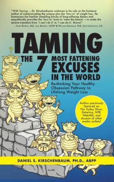 Cover for Daniel Kirschenbaum · Taming the 7 Most Fattening Excuses in the World: Re-thinking Your Healthy Obsession Pathway to Lifelong Weight Loss (Paperback Book) (2018)