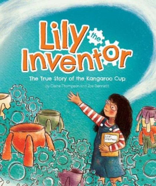 Cover for Claire Thompson · Lily the Inventor: The True Story of the Kangaroo Cup (Hardcover Book) (2023)