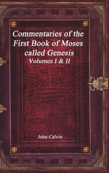 Commentaries of the First Book of Moses called Genesis - John Calvin - Books - Devoted Publishing - 9781773562254 - March 13, 2018
