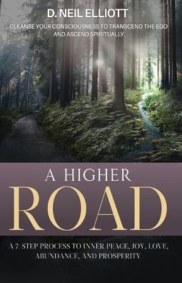 Cover for D Neil Elliott · A Higher Road: Cleanse Your Consciousness to Transcend the Ego and Ascend Spiritually (Taschenbuch) (2021)