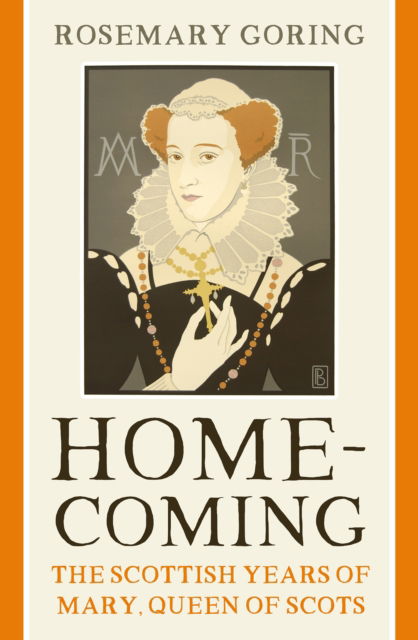 Cover for Rosemary Goring · Homecoming: The Scottish Years of Mary, Queen of Scots (Taschenbuch) [New in Paperback edition] (2024)