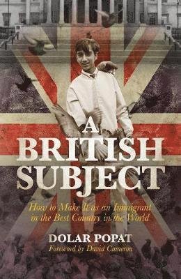 Cover for Dolar Popat · A British Subject: How to Make It as an Immigrant in the Best Country in the World (Hardcover Book) (2019)