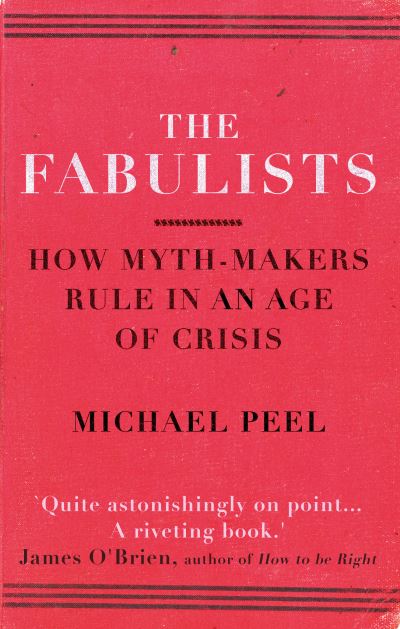 Cover for Michael Peel · The Fabulists: How myth-makers rule in an age of crisis (Paperback Book) (2021)