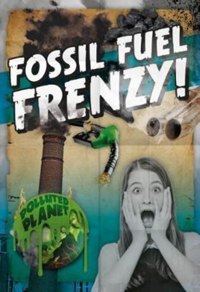 Cover for Robin Twiddy · Fossil Fuel Frenzy! - Polluted Planet (Hardcover Book) (2019)