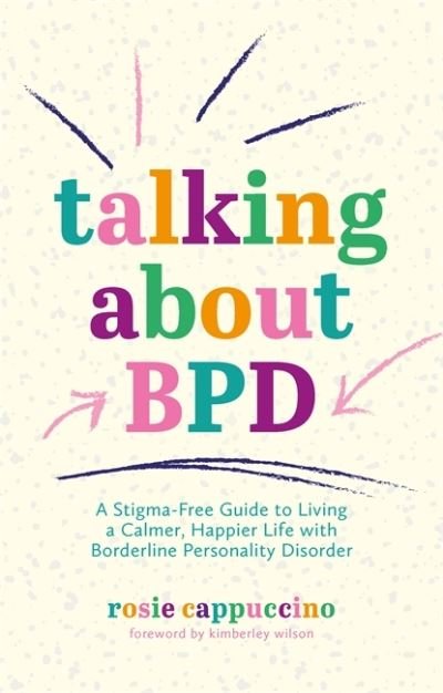 Rosie Cappuccino · Talking About BPD: A Stigma-Free Guide to Living a Calmer, Happier Life with Borderline Personality Disorder (Paperback Book) (2021)