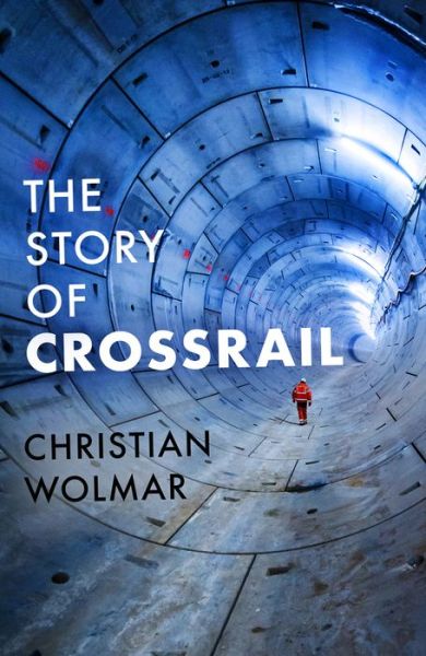 Cover for Christian Wolmar · The Story of Crossrail (Gebundenes Buch) (2018)