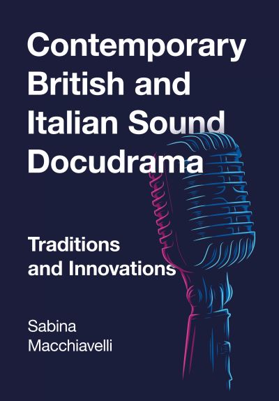 Cover for Sabina Macchiavelli · Contemporary British and Italian Sound Docudrama: Traditions and Innovations (Hardcover Book) [New edition] (2023)