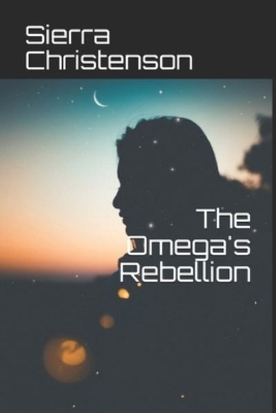 Cover for Sierra Christenson · The Omega's Rebellion (Paperback Book) (2019)