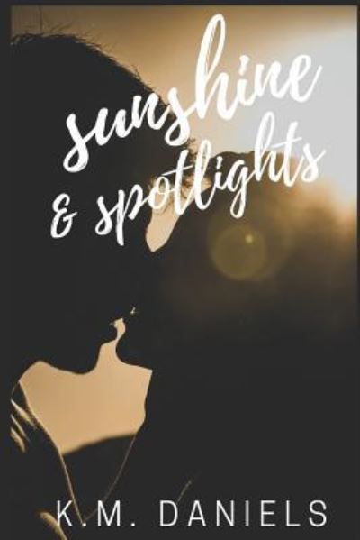 Cover for K M Daniels · Sunshine &amp; Spotlights (Paperback Book) (2019)