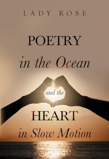 Cover for Lady Rose · Poetry in the Ocean and the Heart in Slow Motion (Paperback Book) (2024)