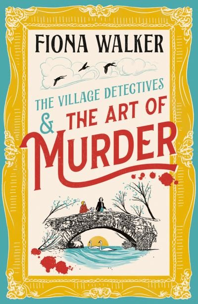 Cover for Fiona Walker · The Art of Murder: the BRAND NEW charming cozy mystery full of twists and turns from Fiona Walker for 2024 - The Village Detectives (Paperback Bog) (2024)