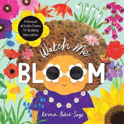 Cover for Krina Patel-Sage · Watch Me Bloom: A Bouquet of Haiku Poems for Budding Naturalists (Paperback Book) (2025)