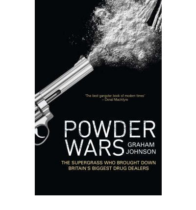 Powder Wars: The Supergrass who Brought Down Britain's Biggest Drug Dealers - Graham Johnson - Books - Transworld Publishers Ltd - 9781840189254 - October 6, 2005