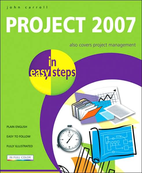 Project 2007 in Easy Steps - John Carroll - Books - In Easy Steps Limited - 9781840783254 - May 10, 2007