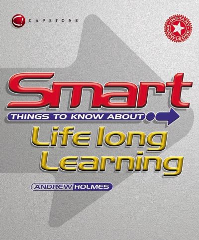 Smart Things to Know About Lifelong Learning - Smart Things to Know About (Stay Smart!) Series - Andrew Holmes - Książki - John Wiley and Sons Ltd - 9781841124254 - 26 lutego 2003