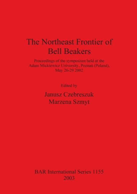 Cover for Janusz Czebreszuk · The Northeast Frontier of Bell Beakers (Hardcover Book) (2003)