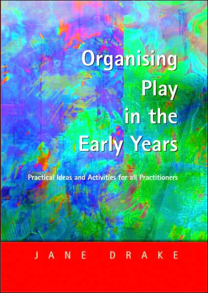 Cover for Jane Drake · Organising Play in the Early Years: Practical Ideas for Teachers and Assistants (Paperback Book) (2004)