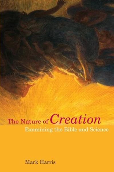 Cover for Mark Harris · The Nature of Creation: Examining the Bible and Science - Biblical Challenges in the Contemporary World (Paperback Book) (2013)
