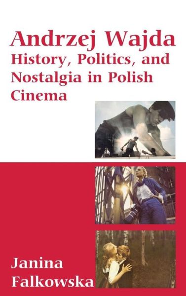 Cover for Janina Falkowska · Andrzej Wajda: History, Politics &amp; Nostalgia In Polish Cinema (Hardcover Book) (2006)