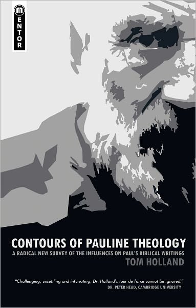 Cover for Tom Holland · Contours of Pauline Theology: A Radical New Survey of the Influences on Paul's Biblical Writings (Paperback Book) [Revised edition] (2010)