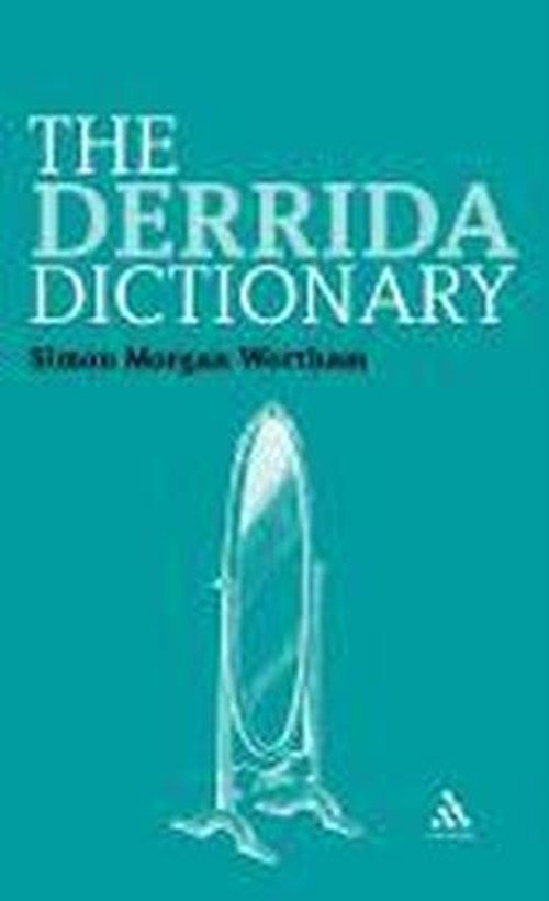 Cover for Wortham, Professor Simon (Kingston, University London, UK) · The Derrida Dictionary - Continuum Philosophy Dictionaries (Hardcover bog) (2010)