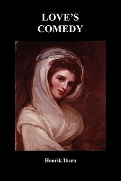 Love's Comedy - Henrik Ibsen - Kirjat - Benediction Classics - 9781849029254 - tiistai 24. marraskuuta 2009