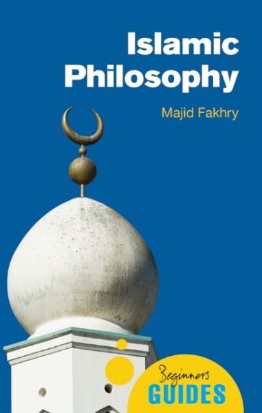 Cover for Majid Fakhry · Islamic Philosophy: A Beginner's Guide - Beginner's Guides (Pocketbok) (2009)