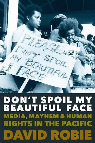 Cover for David Robie · Don't Spoil My Beautiful Face: Media, Mayhem &amp; Human Rights in the Pacific (Paperback Book) (2016)