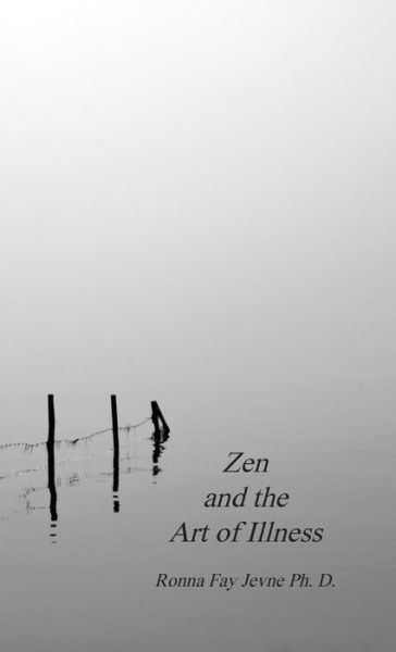 Cover for Ronna Fay Jevne Ph D · Zen and the Art of Illness (Hardcover Book) (2021)