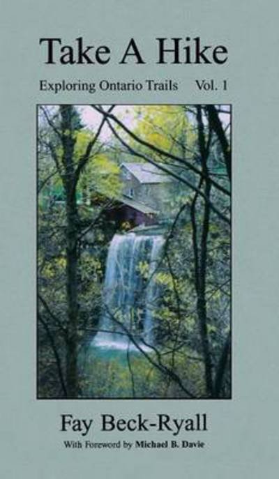 Cover for Faye Beck-ryall · Take a Hike, Volume 1: Exploring Ontario Trails (Innbunden bok) (2015)