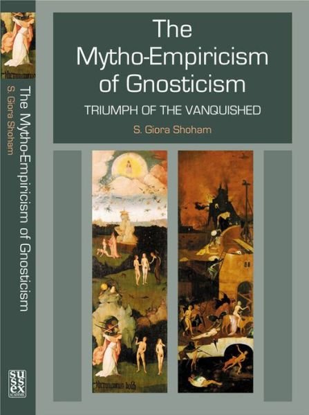 Cover for Shlomo Giora Shoham · Mytho-Empiricism of Gnosticism: Triumph of the Vanquished (Hardcover Book) (2003)