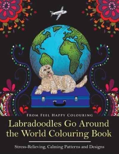 Cover for Feel Happy Colouring · Labradoodles Go Around the World Colouring Book (Taschenbuch) (2018)