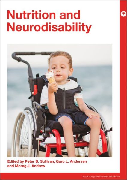 Nutrition and Neurodisability - Mac Keith Press Practical Guides - Peter Sullivan - Książki - Mac Keith Press - 9781911612254 - 20 lutego 2020