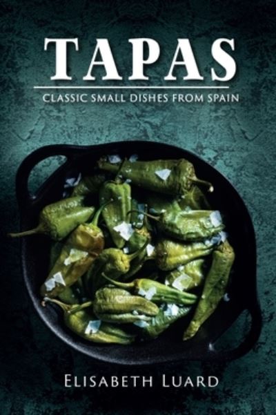 Cover for Elisabeth Luard · Tapas: Classic Small Dishes from Spain (Hardcover Book) (2022)